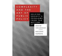 Complexity and the Art of Public Policy: Solving Society's Problems from the Bottom Up
