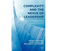Complexity and the Nexus of Leadership: Leveraging Nonlinear Science to Create Ecologies of Innovation