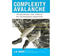 Complexity Avalanche: Overcoming the Threat to Technology Adoption (Development Economics)