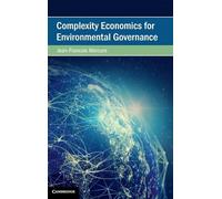 Complexity Economics for Environmental Governance (Cambridge Studies on Environment, Energy and Natural Resources Governance)