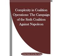 Complexity in Coalition Operations: The Campaign of the Sixth Coalition Against Napoleon