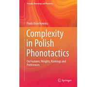 Complexity in Polish Phonotactics: On Features, Weights, Rankings and Preferences (Prosody, Phonology and Phonetics)