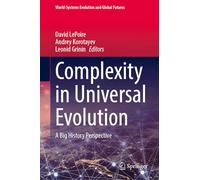 Complexity in Universal Evolution: A Big History Perspective (World-Systems Evolution and Global Futures)