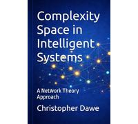 Complexity Space in Intelligent Systems: A Network Theory Approach