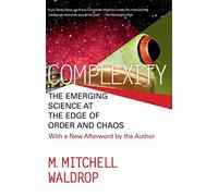 Complexity: The Emerging Science at the Edge of Order and Chaos: Written by M.M. Waldrop, 1993 Edition, Publisher: Pocket Books [Paperback]