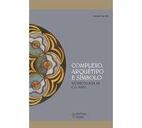 Complexo, Arquétipo e Símbolo na Psicologia de C.G. Jung