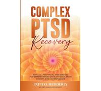 ComplexPTSD Recovery: Somatic, Polyvagal, IFS Exercises for Empowerment over Dysregulation, Anxiety, and Codependence