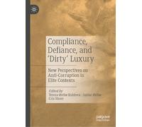 Compliance, Defiance, and ‘Dirty’ Luxury: New Perspectives on Anti-Corruption in Elite Contexts