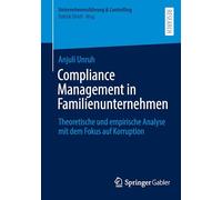 Compliance Management in Familienunternehmen: Theoretische und empirische Analyse mit dem Fokus auf Korruption (Unternehmensführung & Controlling)