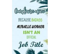 Compliance Officer Because Badass Miracle Worker Isn't An Official Job Title: Funny Notebook gifts for Compliance Officer, Great Gag idea for men, women, friends.