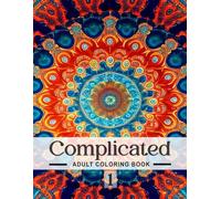 Complicated 1: Stress Relief, Adult Coloring Book, Anxiety Relief, Relaxing Patterns, Stress Relieving Coloring Pages featuring Flowers, Landscape, Mandala, (IntricateColoring Book)