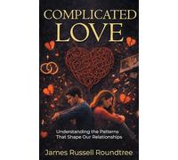 Complicated Love: Understanding the Patterns That Shape Our Relationships