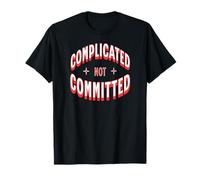 Complicated Not Committed Funny Relationship Chaos Mood T-Shirt