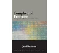 Complicated Presence: Heidegger and the Postmetaphysical Unity of Being (SUNY series in Contemporary Continental Philosophy)
