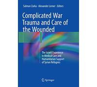 Complicated War Trauma and Care of the Wounded: The Israeli Experience in Medical Care and Humanitarian Support of Syrian Refugees