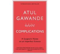 Complications: A Surgeon's Notes on an Imperfect Science by Atul Gawande (27-Mar-2008) Paperback