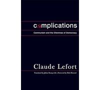 Complications: Communism and the Dilemmas of Democracy (Columbia Studies in Political Thought) (Columbia Studies in Political Thought / Political History)