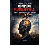 COMPLICE INCONSAPEVOLE: Quando la tua mente lavora per altri a tua insaputa