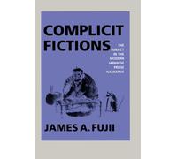 Complicit Fictions : The Subject in the Modern Japanese Prose Narrative