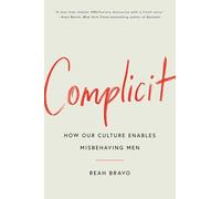 Complicit: How Our Culture Enables Misbehaving Men