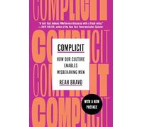 Complicit: How Our Culture Enables Misbehaving Men