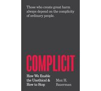 Complicit : How We Enable the Unethical and How to Stop