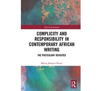 Complicity and Responsibility in Contemporary African Writing: The Postcolony Revisited (African Governance)