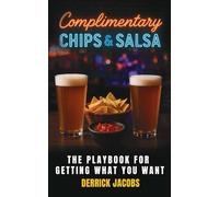 Complimentary Chips & Salsa: The Playbook for Getting What You Want