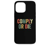 Comply Or Die Funny Meme Police Activist Viral Joke Policing Case for iPhone 13 Pro Max