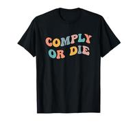 Comply Or Die Funny Meme Viral Joke Activist Police Policing T-Shirt