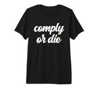 Comply Or Die Policing Activist Sarcastic Police Viral Meme Premium T-Shirt