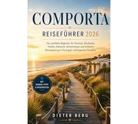 Comporta Reiseführer 2026: Der perfekte Begleiter für Strände, Reisfelder, Hotels, Kulinarik, Geheimtipps und einfache Reiseplanung in Portugals verborgenem Paradies