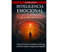 Comportamientos Y Habitos De Inteligencia Emocional Para El Crecimiento Profesional: Consejos Practicos, Coaching de Liderazgo y Libro de Trabajo en Equipo para Empleados