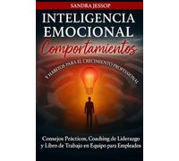 Comportamientos Y Habitos De Inteligencia Emocional Para El Crecimiento Profesional: Consejos Practicos, Coaching de Liderazgo y Libro de Trabajo en Equipo para Empleados