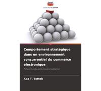 Comportement stratégique dans un environnement concurrentiel du commerce électronique: Perspectives du secteur bancaire ghanéen