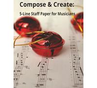 Compose & Create: A Musician’s Companion: Blank 5-Line Staff Sheets for Practice, Play, and Imagination