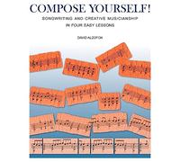 COMPOSE YOURSELF!: Songwriting & Creative Musicianship in Four Easy Lessons
