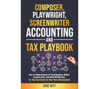 Composer, Playwright, Screenwriter Accounting and Tax Playbook: Easy-to-Follow Systems to Track Royalties, Deduct Creative Costs, and Avoid IRS ... (Business and Tax Playbook Series)