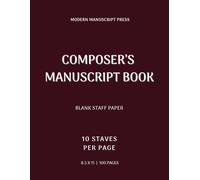 Composer’s Manuscript Book - 10 Staves Per Page (Large 8.5 x 11 Staff Paper): Advanced Composition Notebook for Harmony, Orchestration and Structured Music Writing | Blank Sheet Music Journal