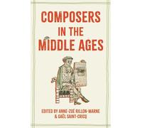 Composers in the Middle Ages (Studies in Medieval and Renaissance Music)