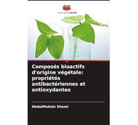 Composés bioactifs d'origine végétale: propriétés antibactériennes et antioxydantes