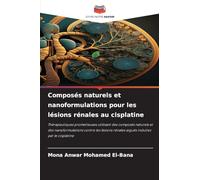 Composés naturels et nanoformulations pour les lésions rénales au cisplatine: Thérapeutiques prometteuses utilisant des composés naturels et des ... rénales aiguës induites par le cisplatine
