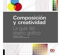 Composición y creatividad: La guía del diseño gráfico (Espacio De Diseño)