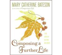 Composing a Further Life: The Age of Active Wisdom By Mary Catherine Bateson(A)/Sevanne Kassarjian(N) [Audiobook]