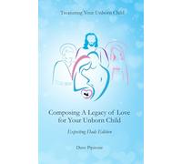 Composing a Legacy of Love for Your Unborn Child: Expecting Dads Edition