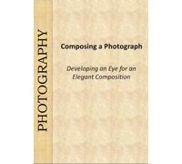 Composing a photograph: True artistry is an elegant composition