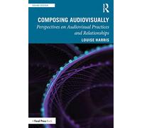 Composing Audiovisually: Perspectives on audiovisual practices and relationships (Sound Design)