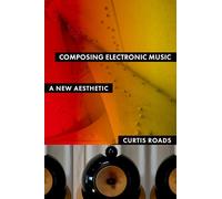 Composing Electronic Music: A New Aesthetic