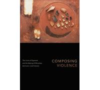 Composing Violence: The Limits of Exposure and the Making of Minorities (Theory in Forms)