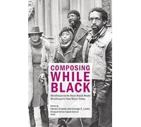 Composing While Black: Afrodiasporische Neue Musik Heute / Afrodiasporic New Music Today
